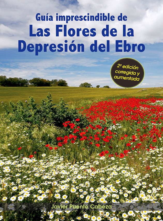 Guía fotográfica imprescindible de las flores de la Depresión del Ebro. Guía imprescindible de las flores de la Depresión del Ebro. 2ª ed.