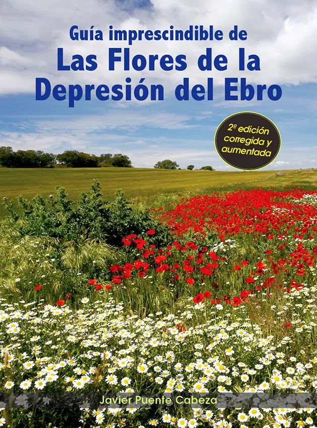 Guía fotográfica imprescindible de las flores de la Depresión del Ebro. Guía imprescindible de las flores de la Depresión del Ebro. 2ª ed.